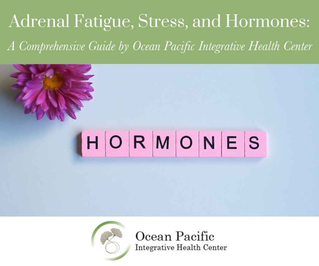 Adrenal Fatigue_ Stress_ and Hormones A Comprehensive Guide by Ocean Pacific Integrative Health Center