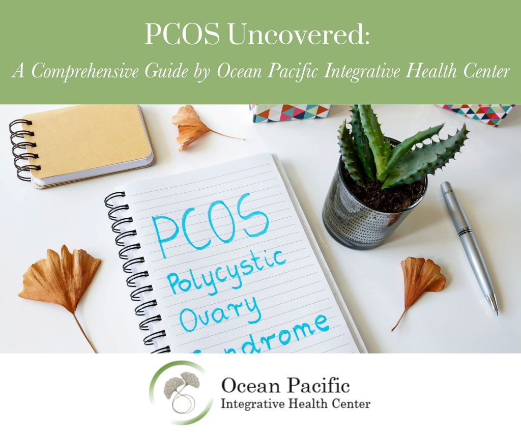 PCOS Uncovered A Comprehensive Guide by Ocean Pacific Integrative Health Center