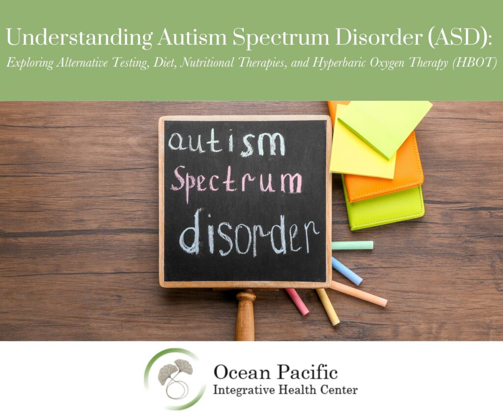 Understanding Autism Spectrum Disorder (ASD) Exploring Alternative Testing_ Diet_ Nutritional Therapies_ and Hyperbaric Oxygen Therapy (HBOT)