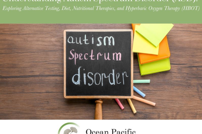 Understanding Autism Spectrum Disorder (ASD) Exploring Alternative Testing_ Diet_ Nutritional Therapies_ and Hyperbaric Oxygen Therapy (HBOT)